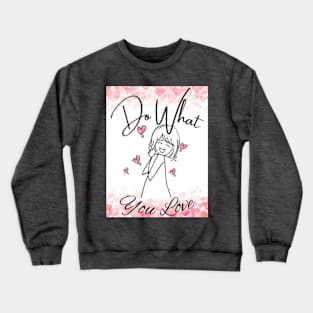 do what you love Crewneck Sweatshirt